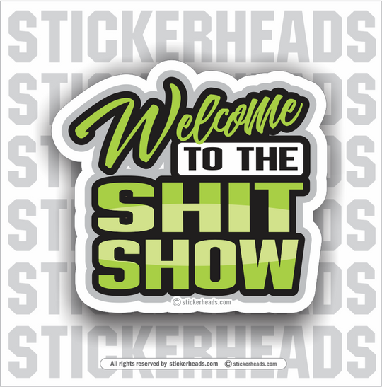 Welcome to the SHIT SHOW - Work Job Sticker