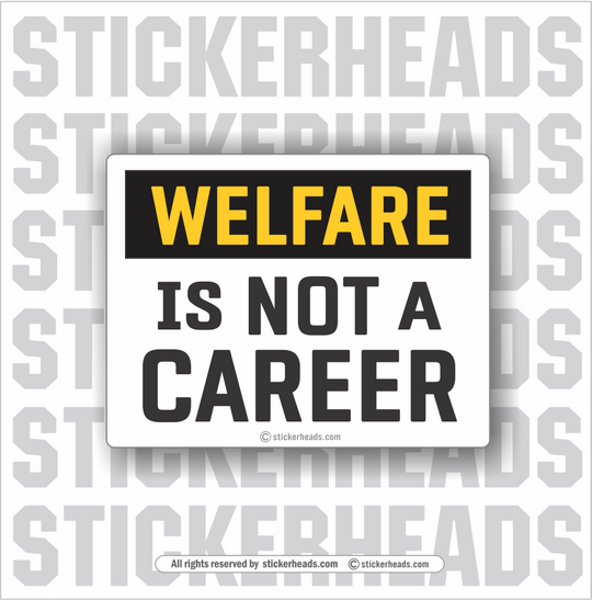 WELFARE is Not A Career - Funny Sticker