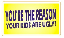 You're The Reason Your Kids Are Ugly  - Attitude Sticker