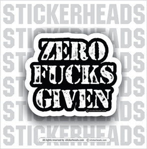 Zero Fucks Given  - Work Job  Sticker