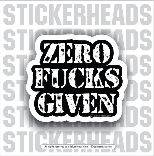 Zero Fucks Given - Work Job Sticker