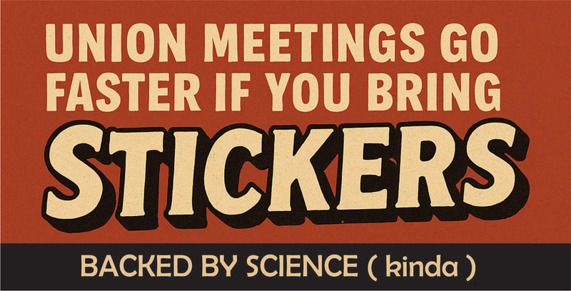 Union Meetings Go Faster If You Bring Stickers