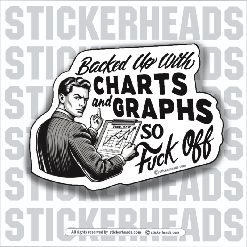 Off Work Sticker Backed up with Charts and Graphs So Fuck Off - Work Job Sticker ...