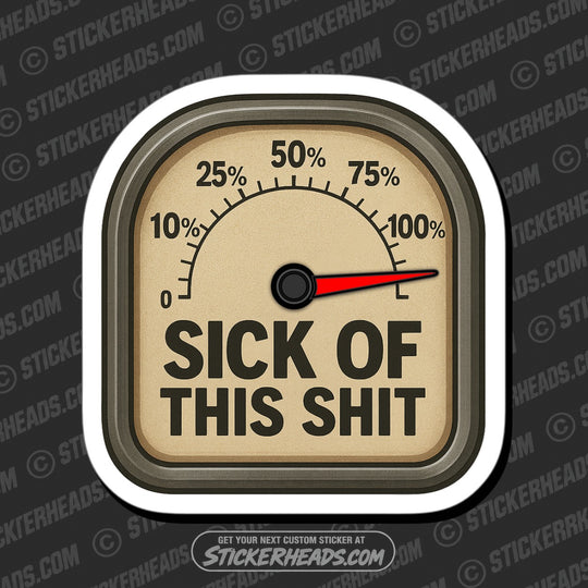 100% SICK OF THIS SHIT - Funny Work Misc Sticker