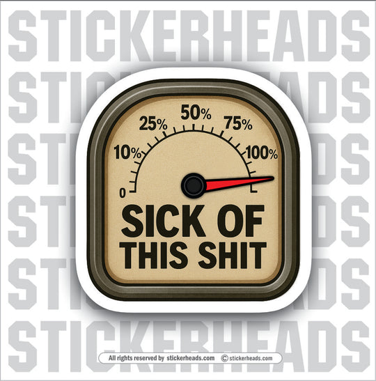 100% SICK OF THIS SHIT - Funny Work Misc Sticker