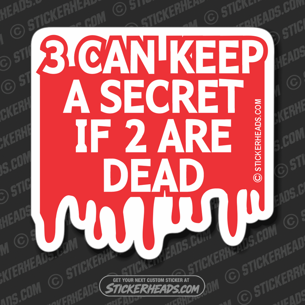 3 Can Keep a Secret If 2 Are Dead- Funny Sticker