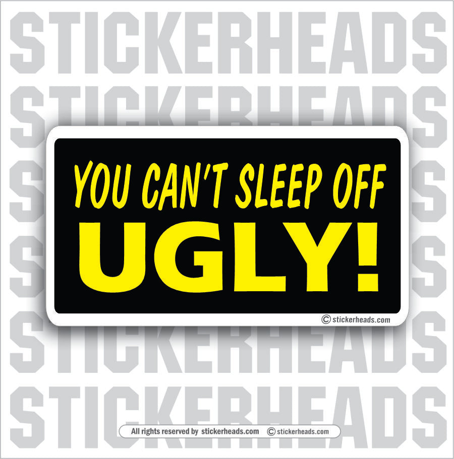 You Can't Sleep Off Ugly - Attitude Sticker