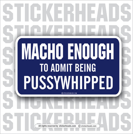 Macho Enough Pussy Whipped  - Attitude Sticker