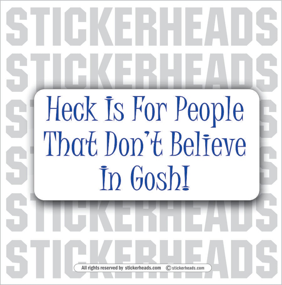 Heck Is For People That Don't Forget Believe In Gosh  - Attitude Sticker