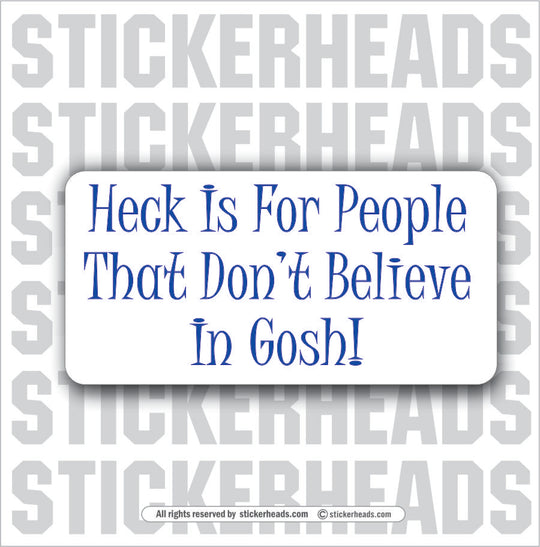 Heck Is For People That Don't Forget Believe In Gosh  - Attitude Sticker