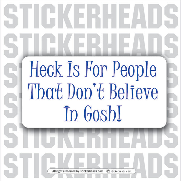 Heck Is For People That Don't Forget Believe In Gosh  - Attitude Sticker