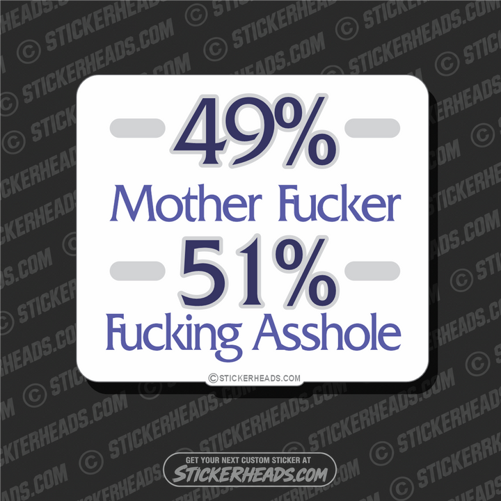 49% Mother Fucker 51% Fucking Asshole -  Funny Sticker
