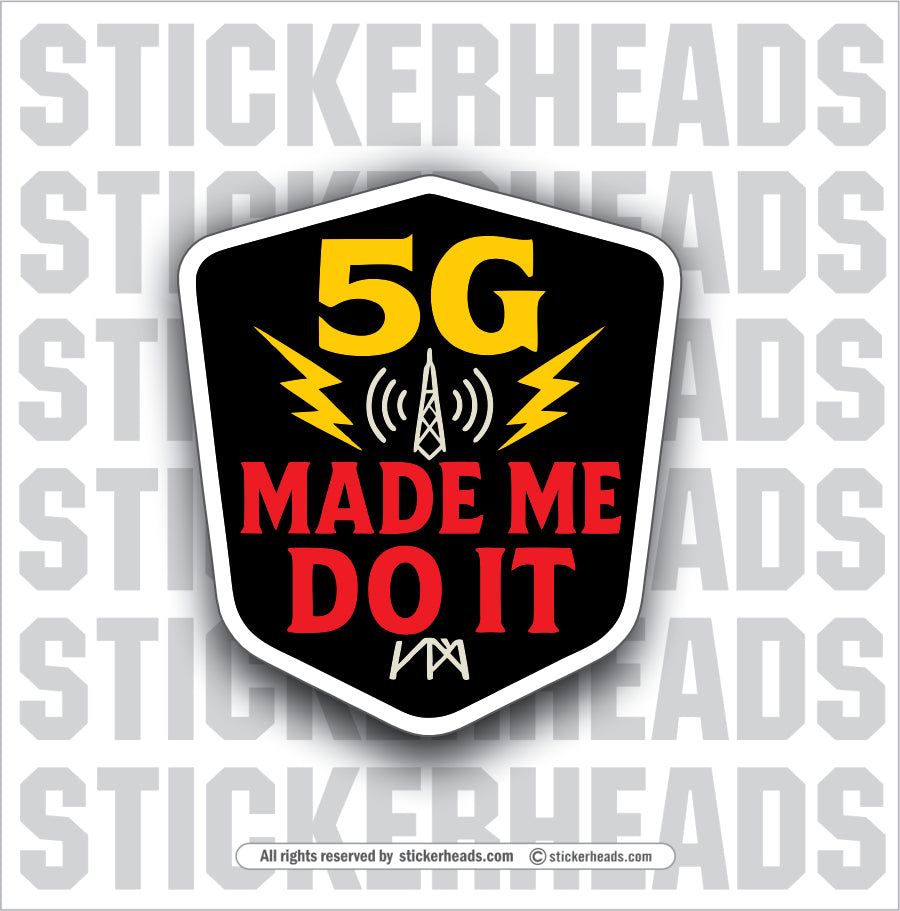 5 G 5G MADE ME DO IT  - Conspiracy Sticker