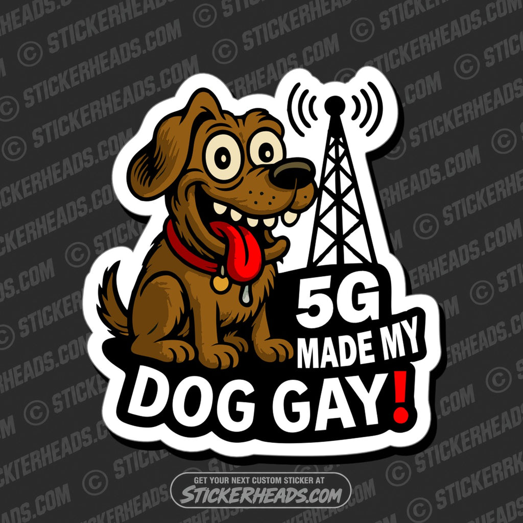 SH-PROTECTED|TAG-REPAIR|5g-makes-my-dog-gay-funny-conspiracy-sticker