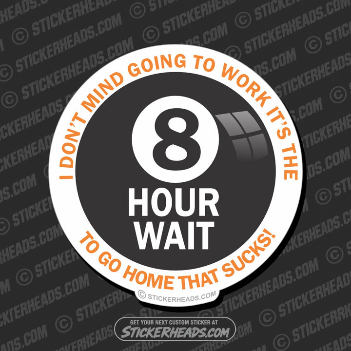 8 Hour Wait - Work Job  - Sticker