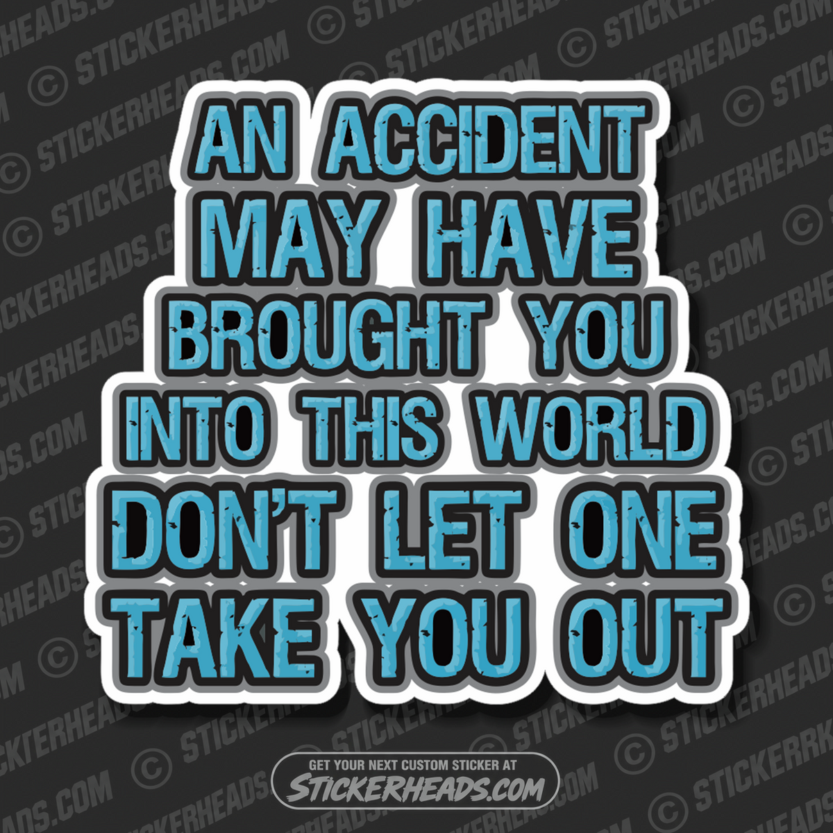 Accident brought you into this world - Don't let one take you out -  Work - Sticker