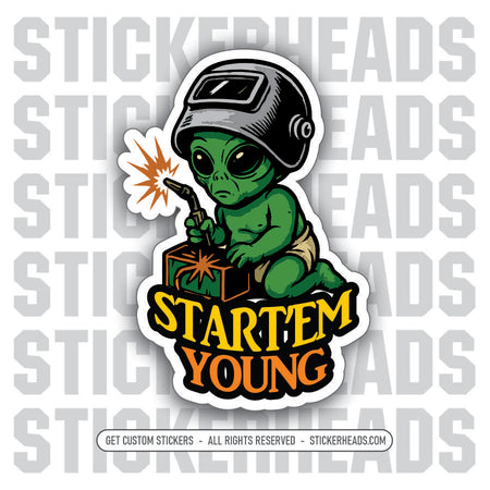 START'EM YOUNG ALIEN BABY WELDER - Weld Welder Union Mic Funny Sticker