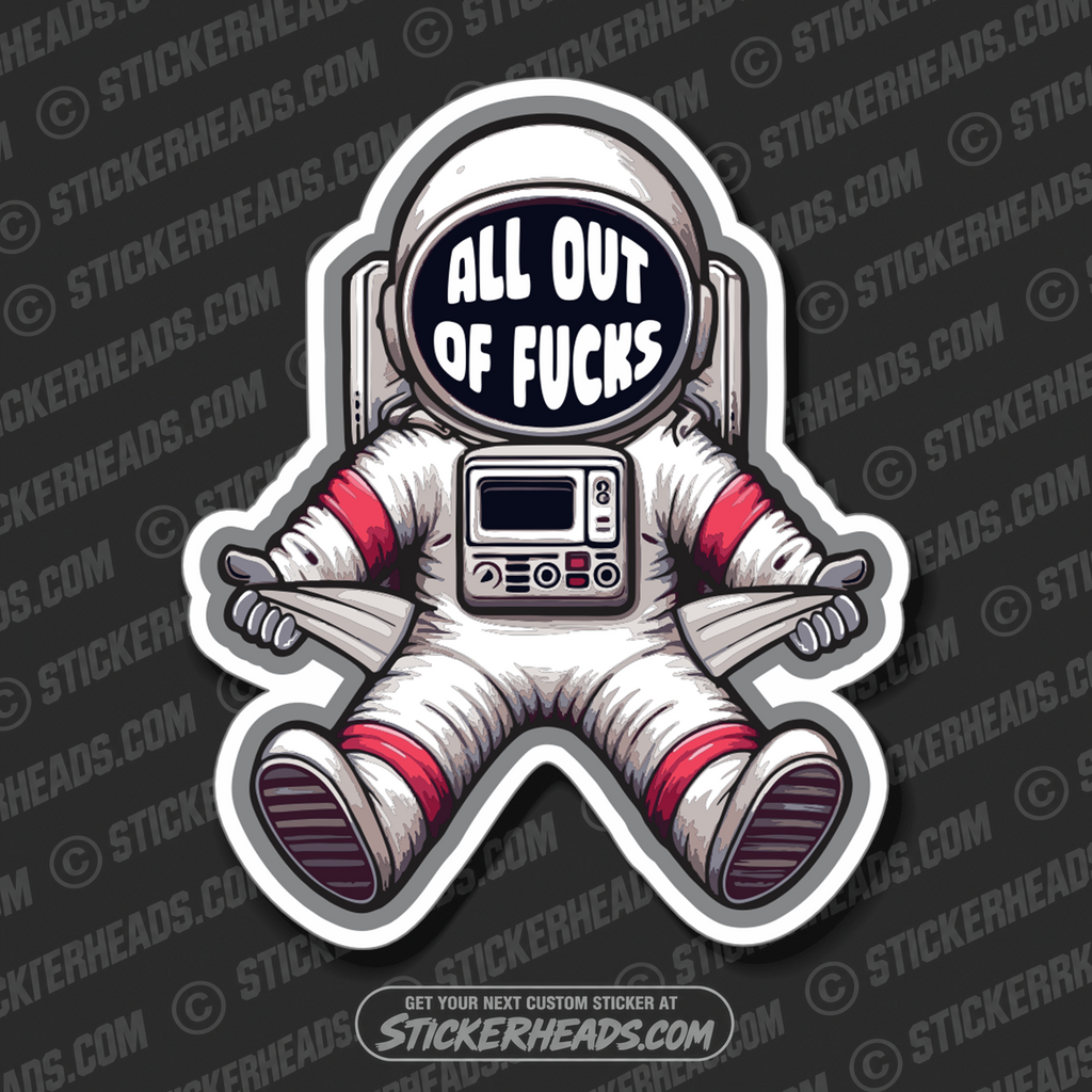 ALL OUT OF FUCKS - ASTRONAUT  -  funny Sticker Work Union Sticker