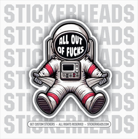 ALL OUT OF FUCKS - ASTRONAUT  -  funny Sticker Work Union Sticker