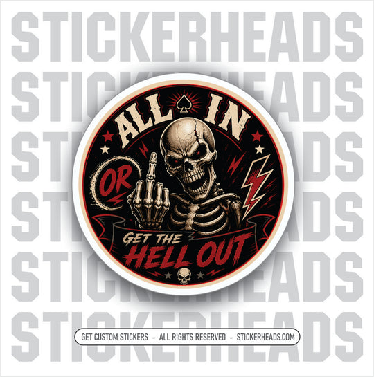 ALL IN OR GET THE HELL OUT - SKELLETON - funny sticker