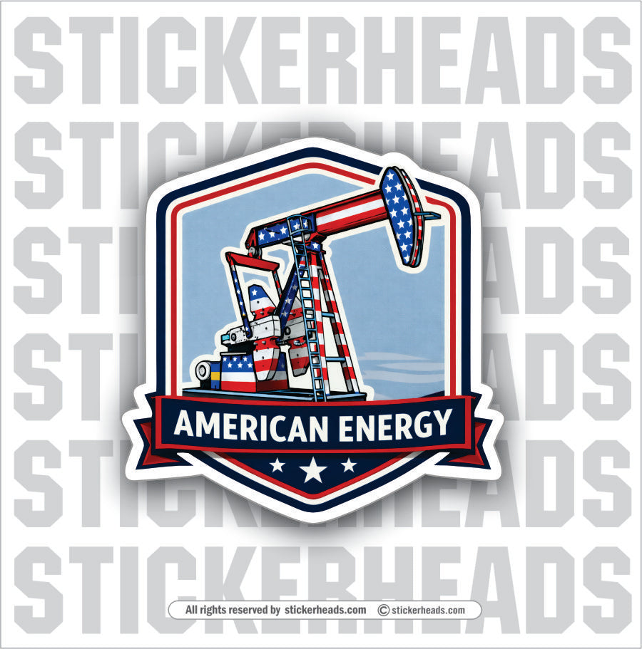 AMERICAN ENERGY - USA OIL PUMP JACK -  Oilfield Oil Patch Driller Drilling - Sticker
