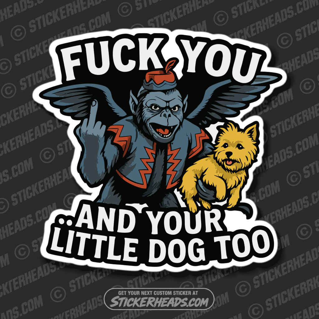 FUCK YOU AND YOUR LITTLE DOG TOO  - Work Union Mic Funny Sticker