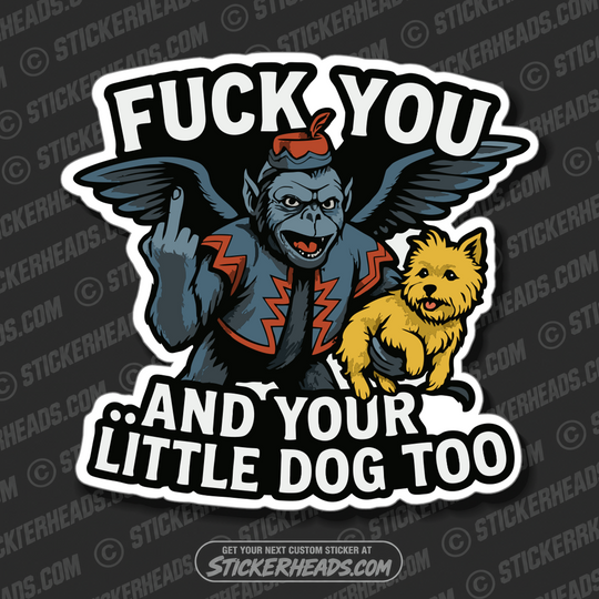 FUCK YOU AND YOUR LITTLE DOG TOO  - Work Union Mic Funny Sticker