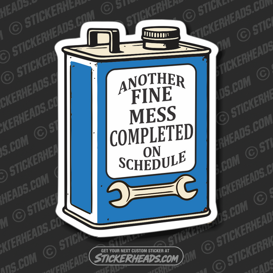 ANOTHER FINE MESS COMPLETED ON SCHEDULE - OLD OIL CAN - WORK FUNNY Union Sticker