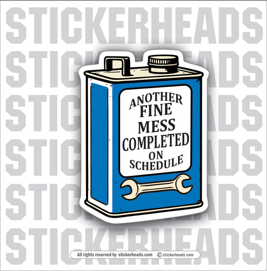 ANOTHER FINE MESS COMPLETED ON SCHEDULE - OLD OIL CAN - WORK FUNNY Union Sticker