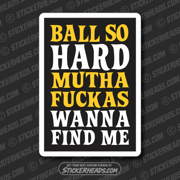BALL SO HARD  - Mutha Fucka wanna find me - Work Union Misc Funny Sticker