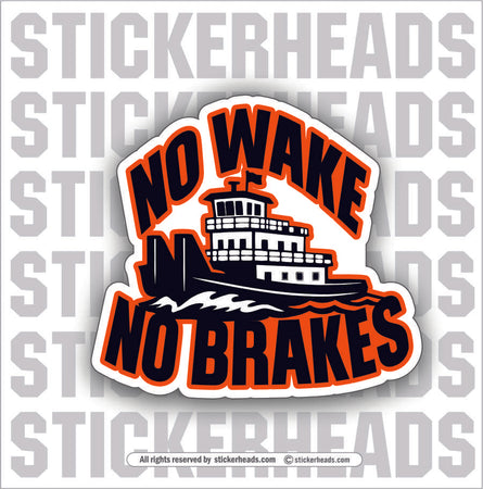 NO WAKES NO BRAKES  -  BARGE TOWBOAT Union Misc Funny Sticker