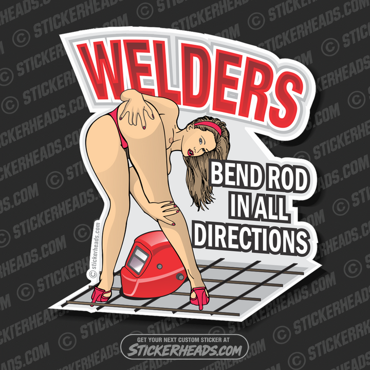 WELDERS Bend ROD in all Directions - Sexy - welding weld sticker