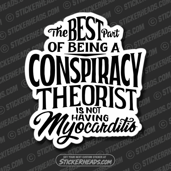 THE BEST PART OF BEING A CONSPIRACY THEORIST IS NOT HAVING - MYOCARDITIS - COVID - Conspiracy Sticker