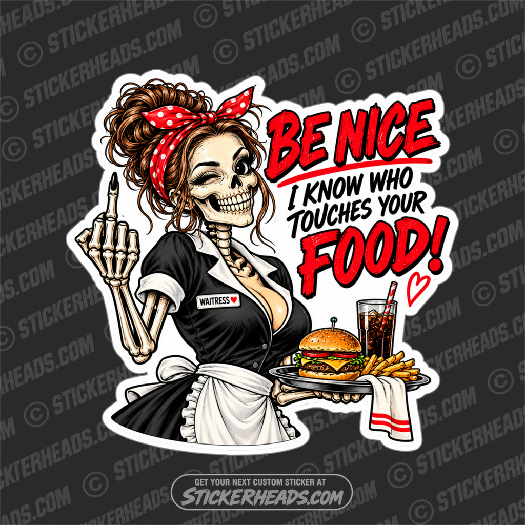 BE NICE I KNOW WHO TOUCHES YOUR FOOD - WAITRESS - SERVERS  Sticker