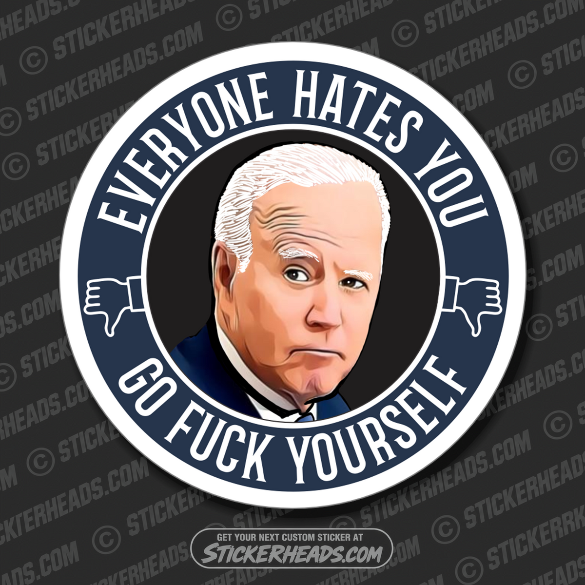 BIDEN - EVERYONE HATES YOU - Anti Biden  Political  Sticker