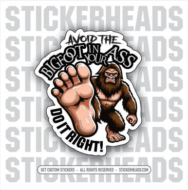 AVOID THE BIGFOOT UP YOUR ASS - DO IT RIGHT -  sasquatch Funny Misc Union Sticker