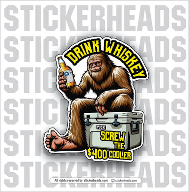 BIGFOOT DRINK WHISKEY - $400 COLOR - ALCOHOL DRINKING DRUNK Funny Sticker