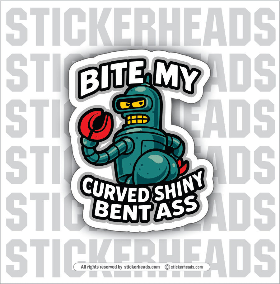BITE MY SHINY CRUVED BENT ASS ROBOT -  PLATE/ ANGLE ROLL BENDER OPERATOR - Sticker