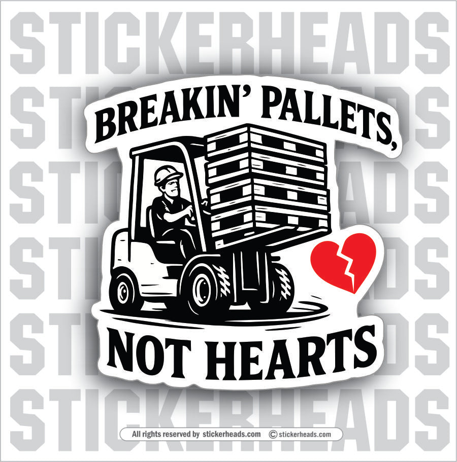 BREAKIN PALLETS NOT HEARTS - Forklift Operator Sticker