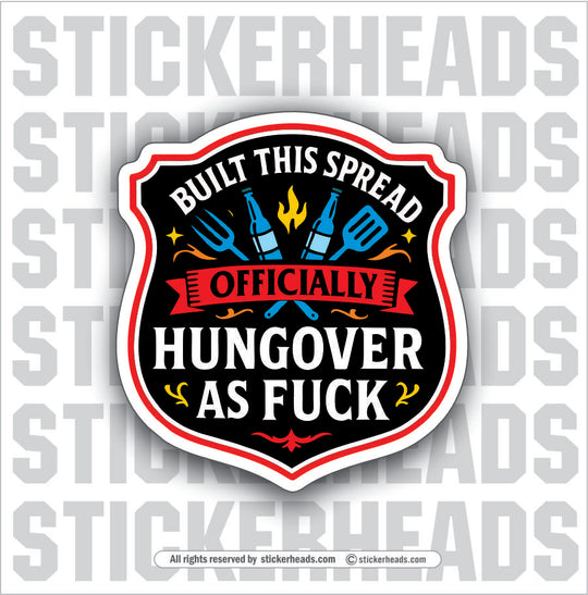BUILT THIS SPREAD HUNGOVER AS FUCK  - BBQ Smoker Pitmaster Tailgate Drinking Funny Sticker