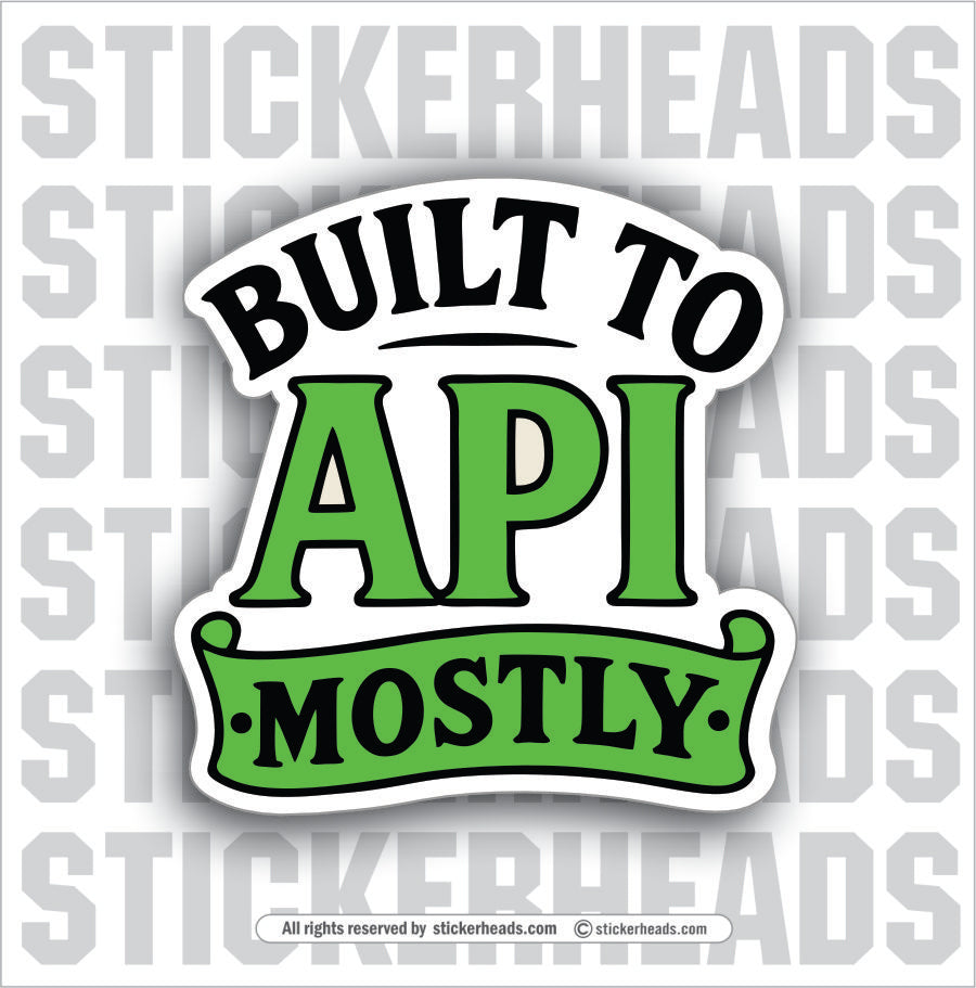BUILT TO API MOSTLY - TANK BUILDER Sticker