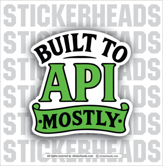 BUILT TO API MOSTLY - TANK BUILDER Sticker