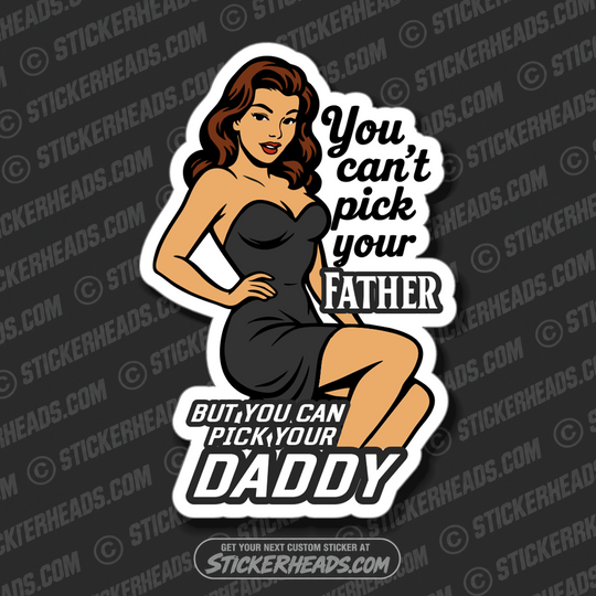 YOU CAN'T PICK YOUR FATHER - BUT YOU CAN PICK YOUR DADDY - Funny Work Misc Sticker