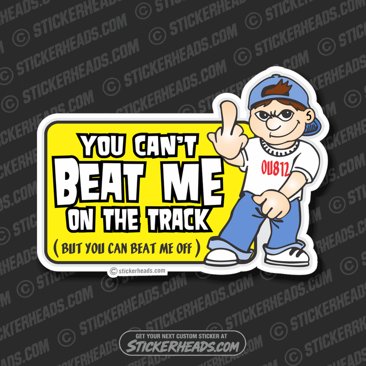 You Can't Beat Me on The Track Beat Me Off Flip Kid - Demo Demolition Derby Sticker