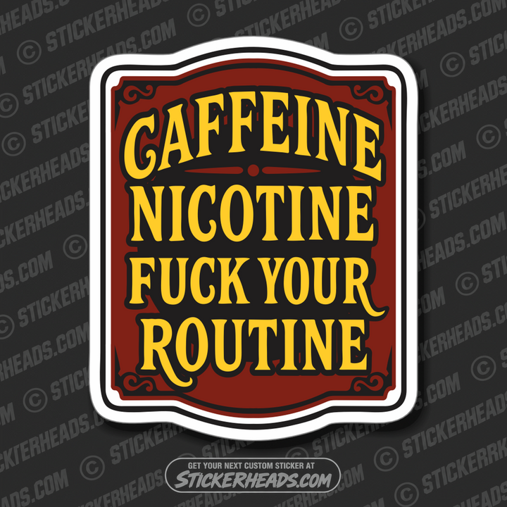 CAFFEINE NICOTINE FUCK YOU'RE ROUTINE - WORK FUNNY Union Sticker