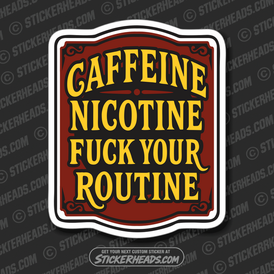 CAFFEINE NICOTINE FUCK YOU'RE ROUTINE - WORK FUNNY Union Sticker