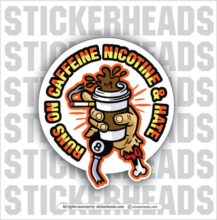 RUNS ON CAFFEINE NICOTINE & HATE -  Work Union Misc Funny Sticker