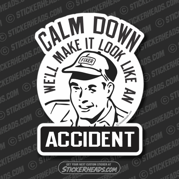 Calm Down - We'll Make It Look Like An Accident - retro style  -  Funny Work Job Sticker