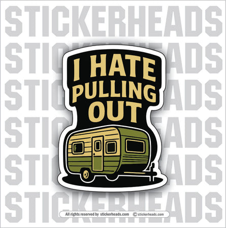 I HATE PULLING OUT - CAMPER - Work Union Mis Funny Sticker
