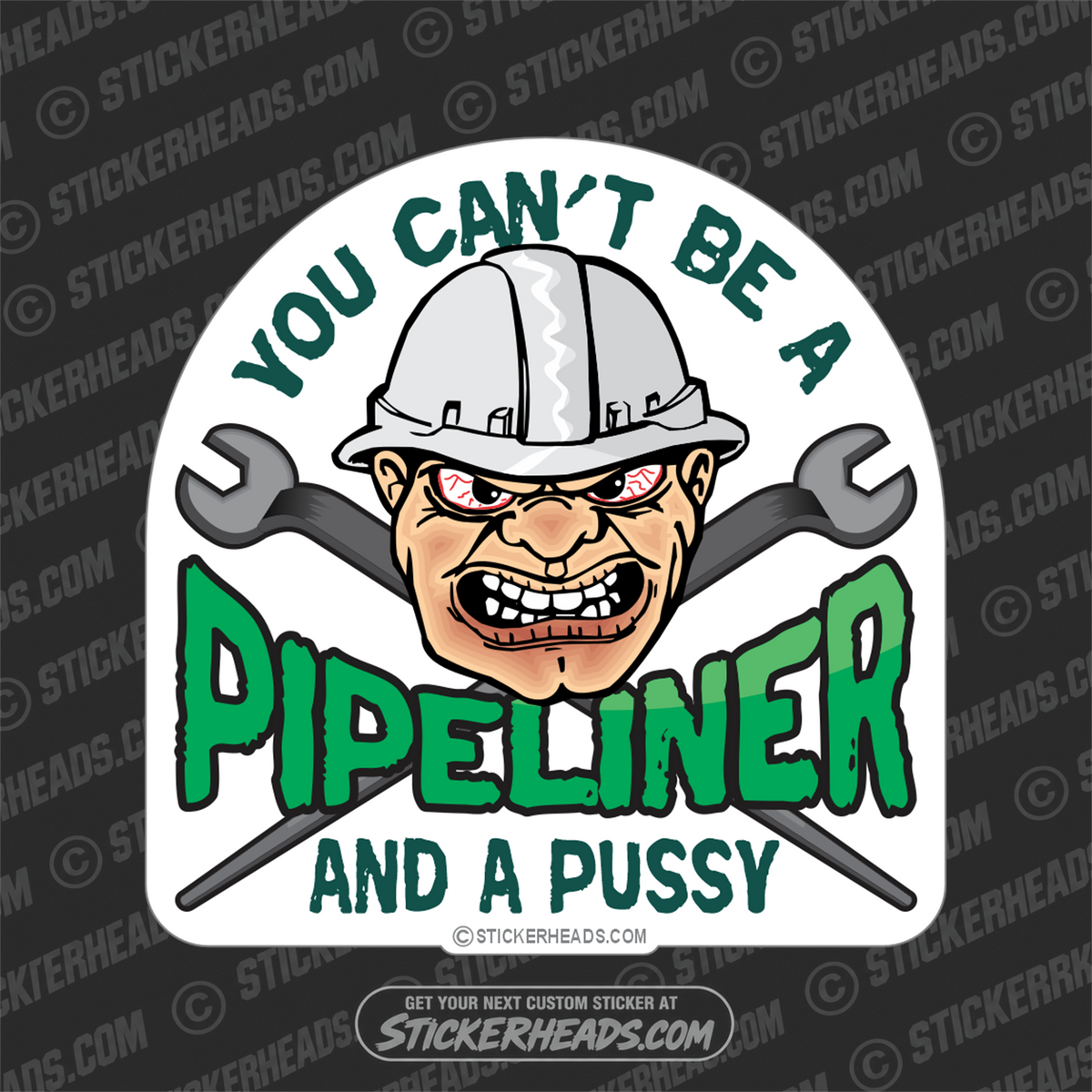 Can't Be A Pussy And A PIPELINER   -  PIPE LINER  Pipeliners Sticker